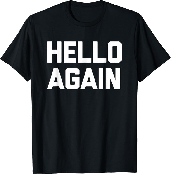 Hello Again - Lustiger Spruch sarkastisch Neuheit Humor niedlich cool T-Shirt