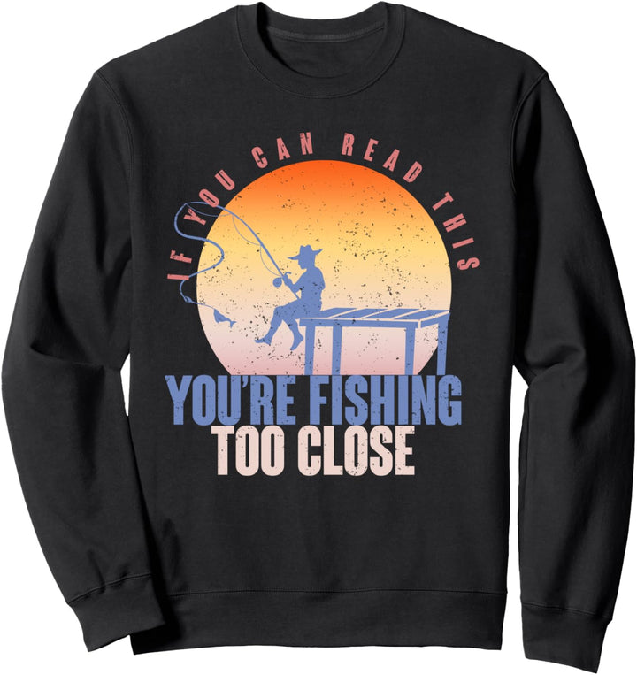Wenn du das lesen kannst bist du zu nah Fischer Angeln Sweatshirt