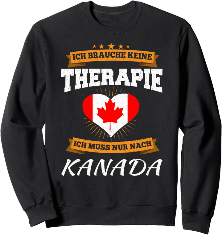 Ich Brauche Keine Therapie Ich Muss Nur Nach Kanada Sweatshirt