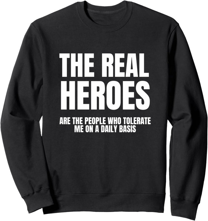 Funny Sarcastic Real Heroes - People Who Tolerate Me Sweatshirt