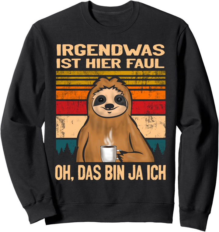 Irgendwas ist hier faul oh das bin ja ich Lustiges Faultier Sweatshirt