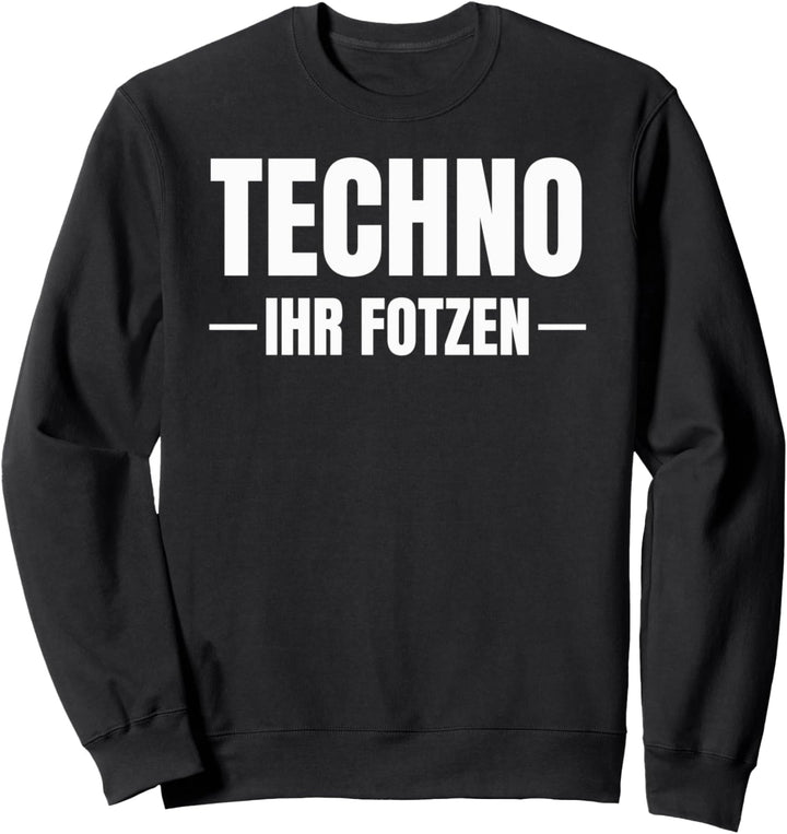 Techno ihr Fotzen lustiges Rave Bass und Party Sweatshirt