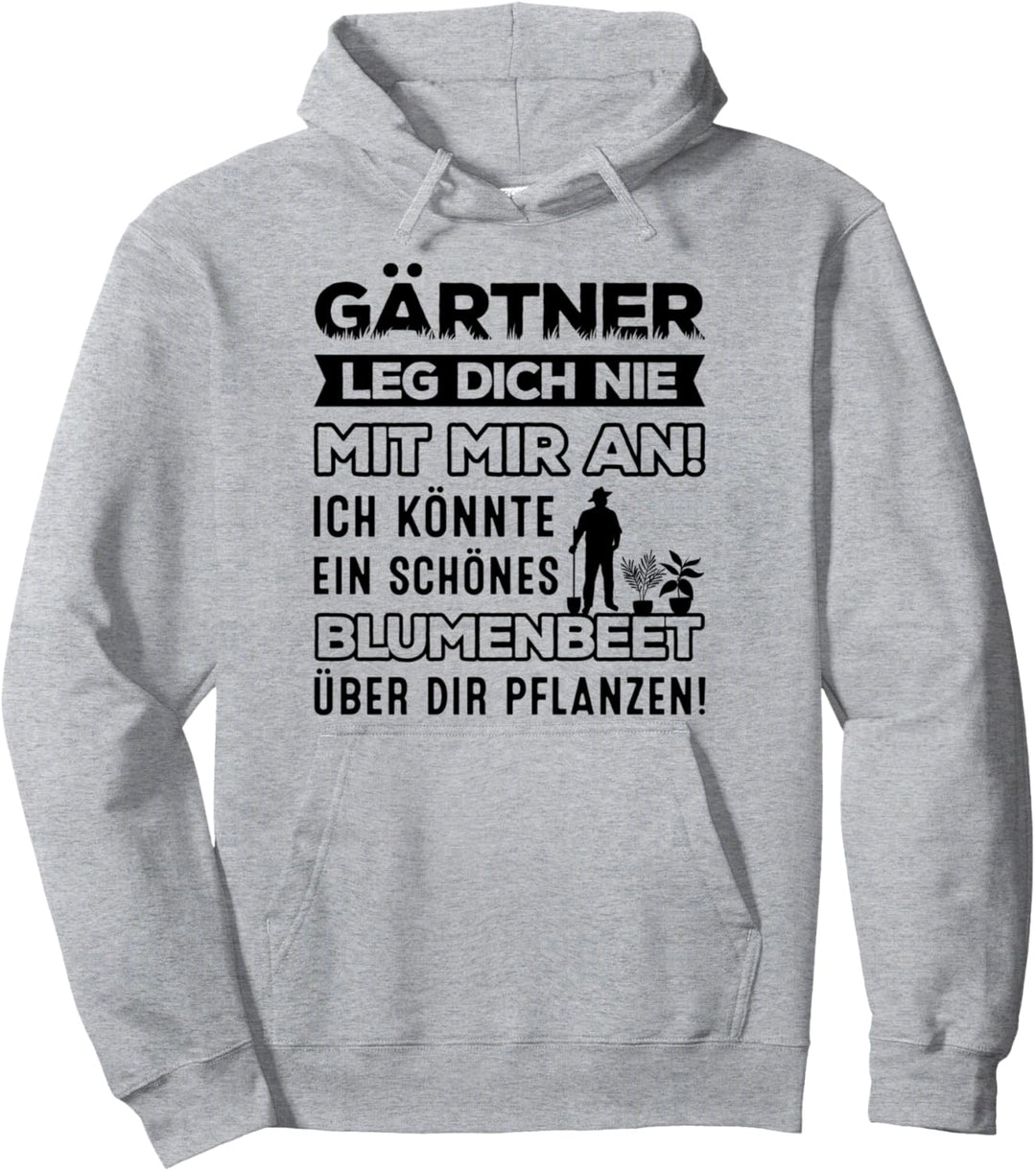 Gärtner Leg Dich Nie Mit Mir An Blumenbeet Gartenarbeit Pullover Hoodie