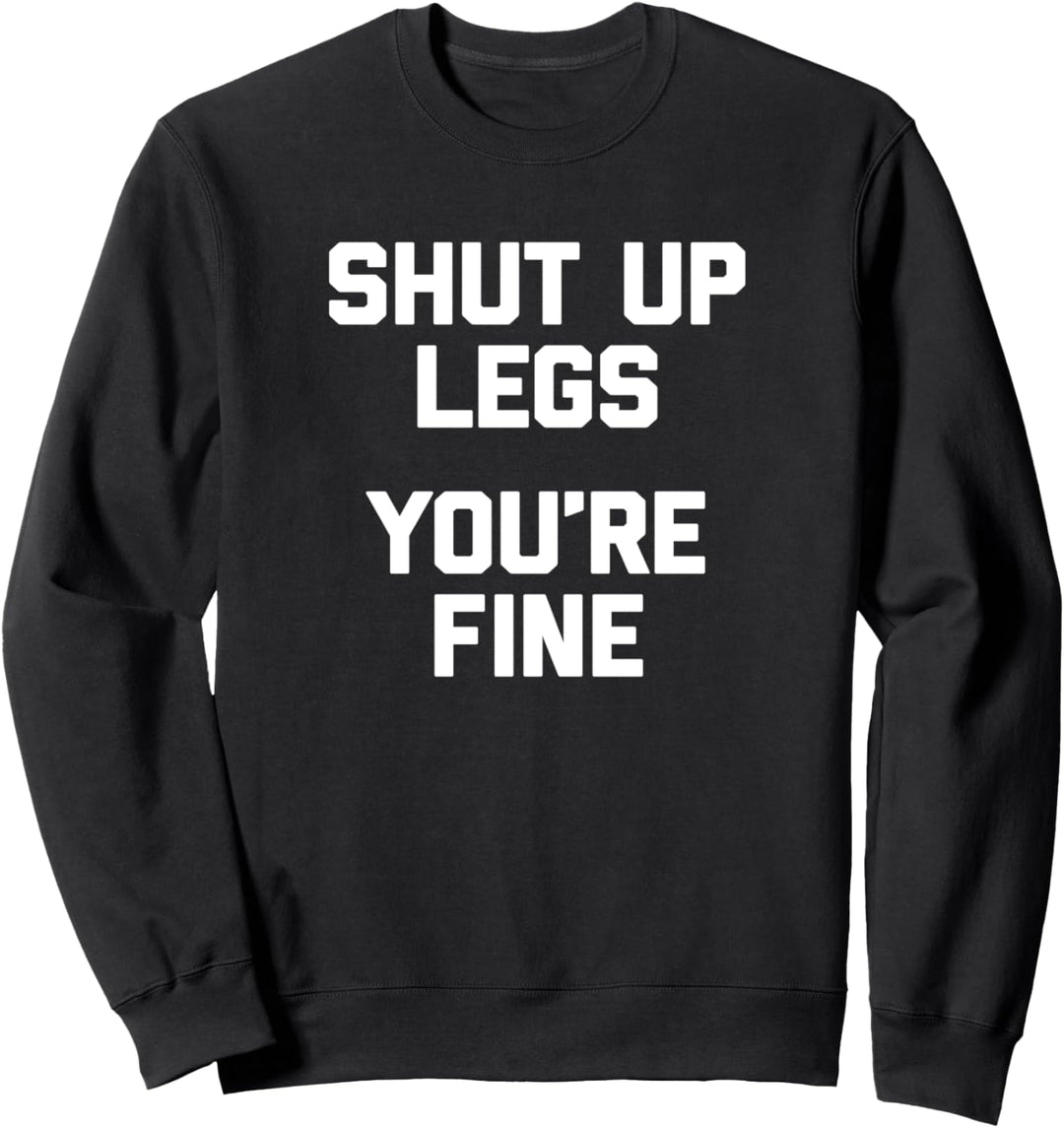 Lustiges Laufshirt Shut Up Legs, You're Fine T-Shirt Funny Sweatshirt