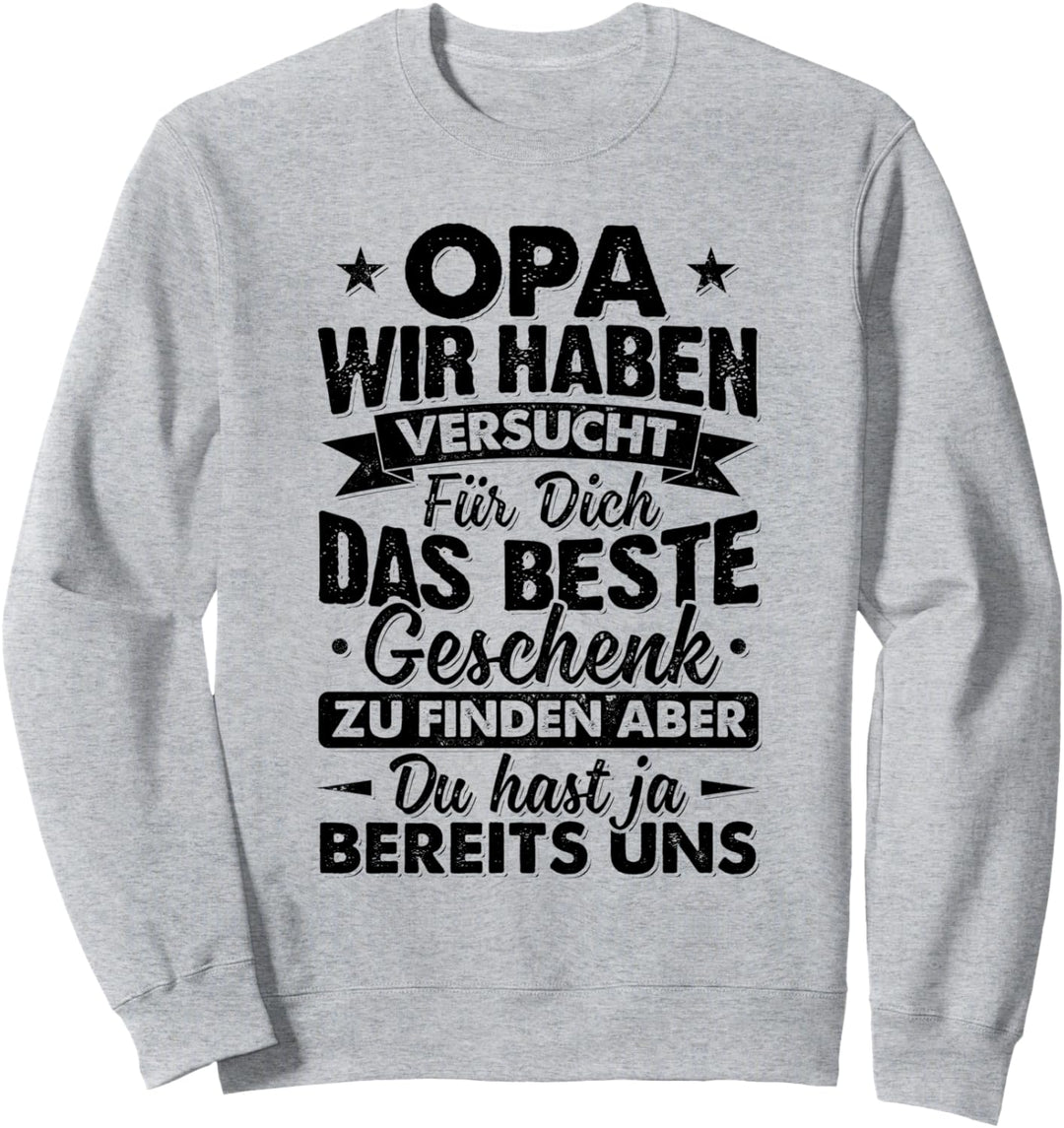 Opa Wir Haben Versucht Das Beste Geschenk Für Dich Zu Finden Sweatshirt