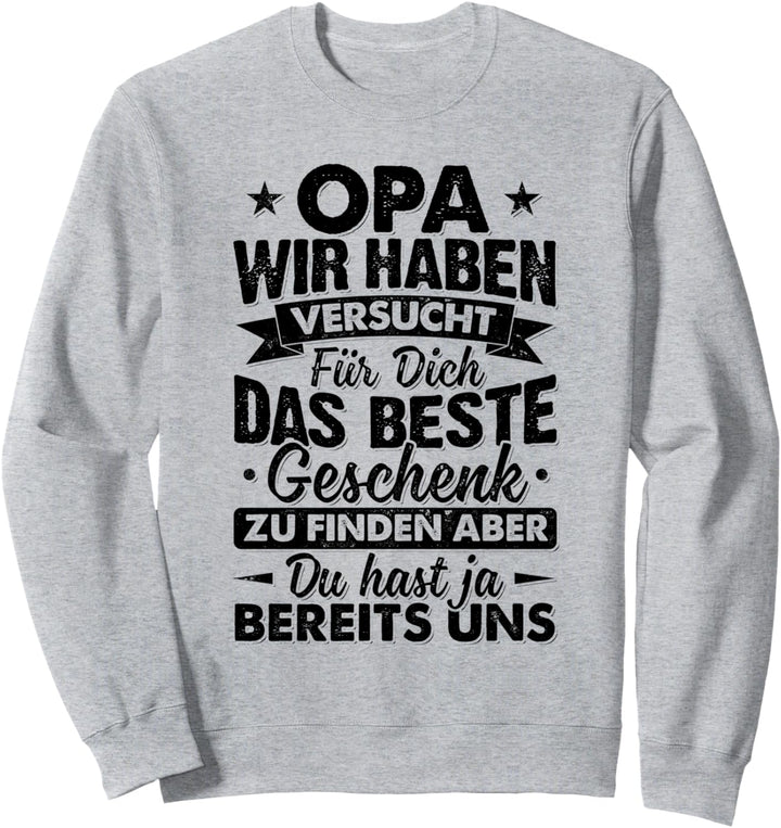 Opa Wir Haben Versucht Das Beste Geschenk Für Dich Zu Finden Sweatshirt