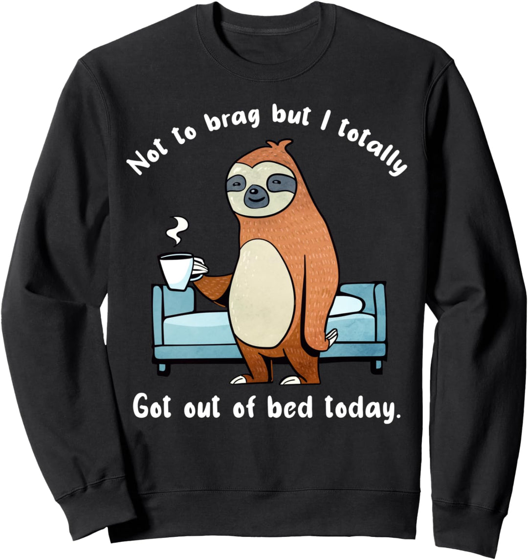 I Totally Got Out Of Bed Today Faultier Schlafen Relax Chill Sweatshirt