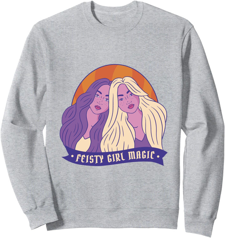 Strong women feminist friends Feisty girl magic Sweatshirt
