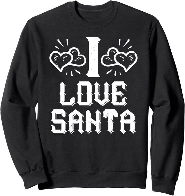 I Love Santa - Funny Christmas Sweatshirt