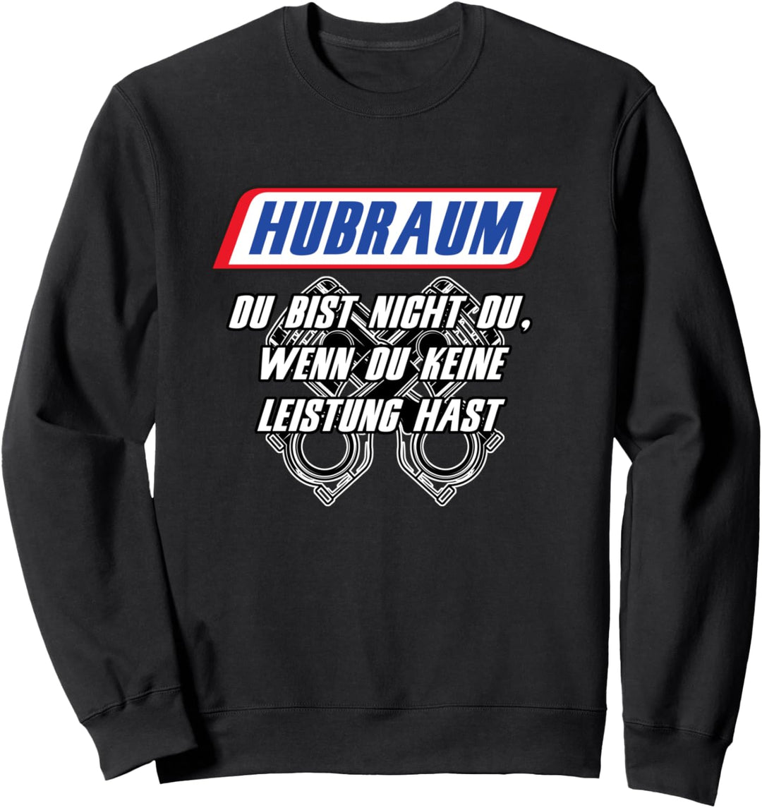 Hubraum - Du bist nicht du wenn du keine LEISTUNG hast Sweatshirt