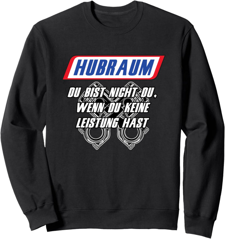 Hubraum - Du bist nicht du wenn du keine LEISTUNG hast Sweatshirt