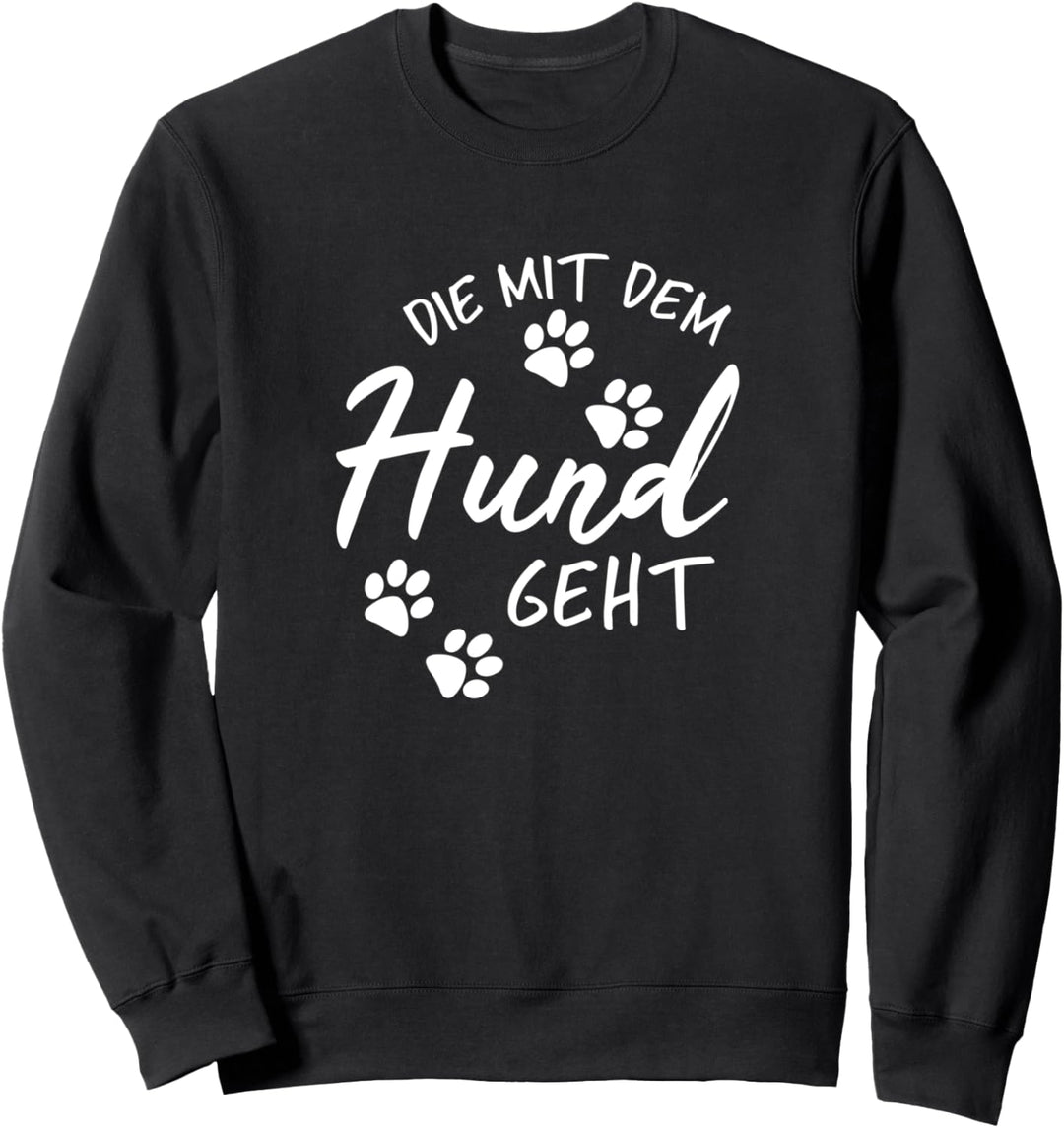 Die die mit dem Hund geht - lustiges Hundehalter Sweatshirt