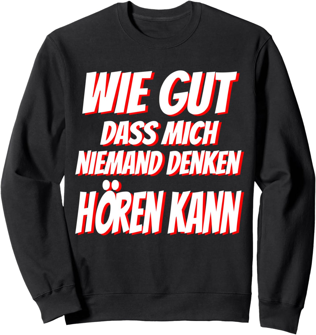 Wie gut dass mich niemand denken hören kann, lustiges Spruch Sweatshirt
