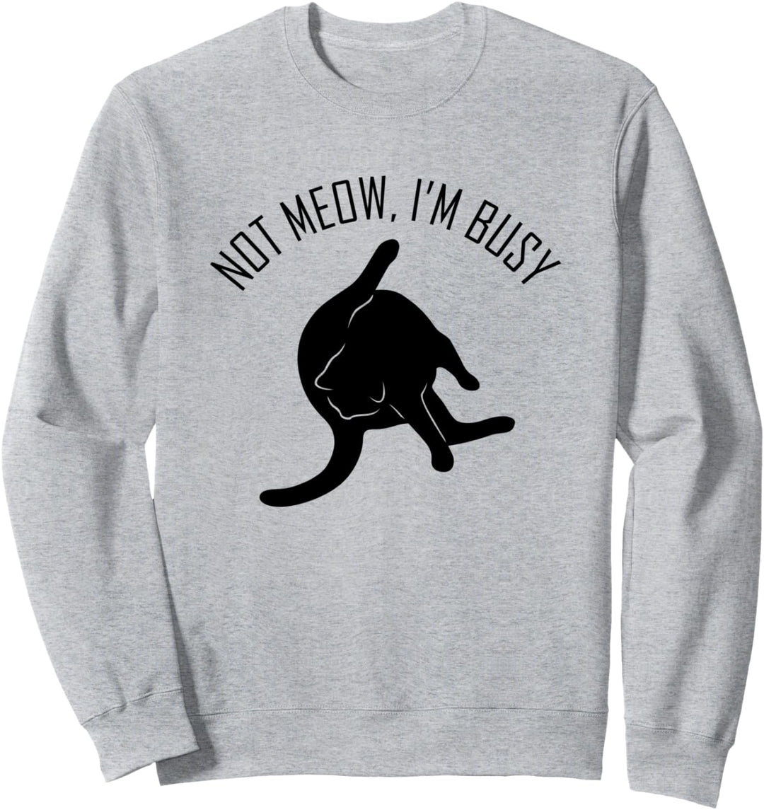 Not Meow, I'm Busy - Lustige Katze Sweatshirt