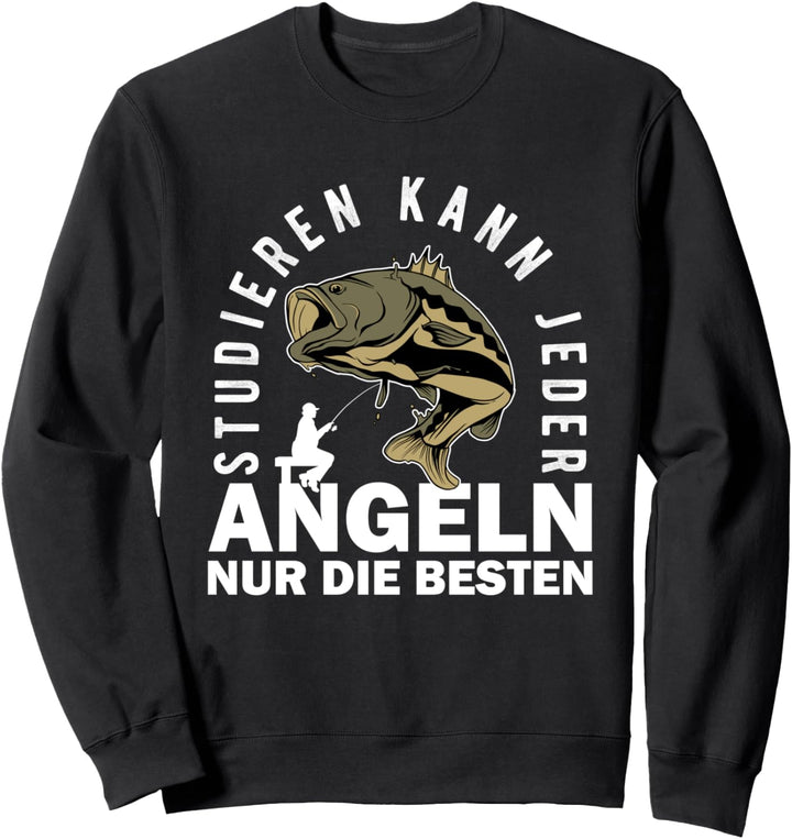 Studieren Kann Jeder Angeln Nur Die Besten Männer Angler Sweatshirt