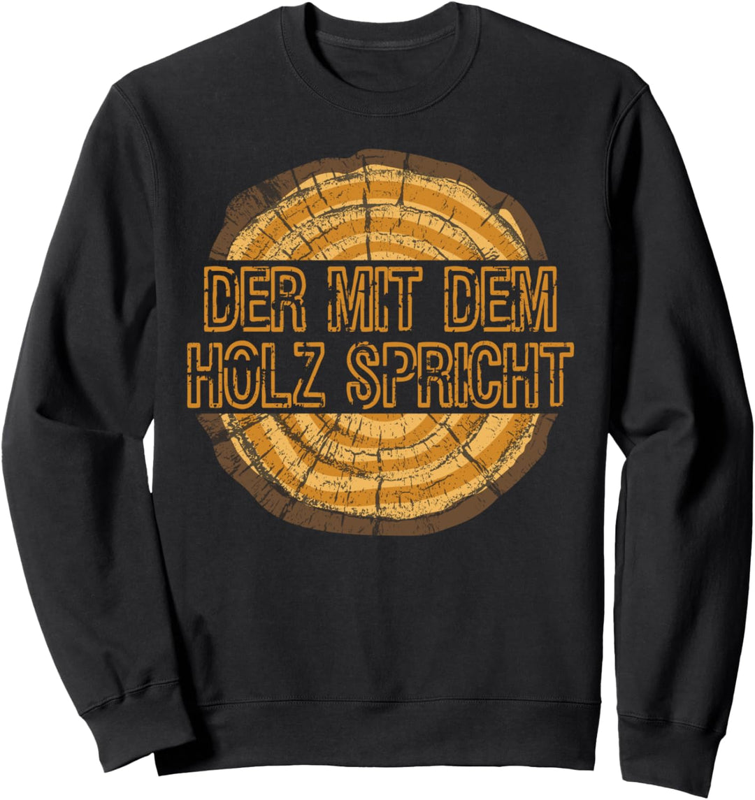 Der mit dem Holz spricht Geschenkidee für Tischler Schreiner Sweatshirt
