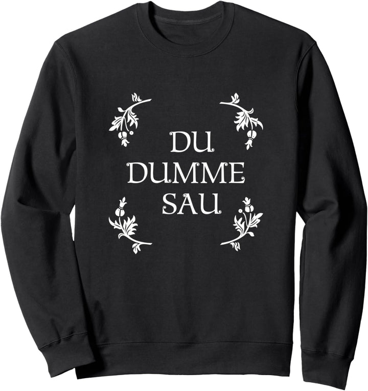 Blumenkind - DU DUMME SAU - Zitat Ironie Sarkasmus Lustig Sweatshirt