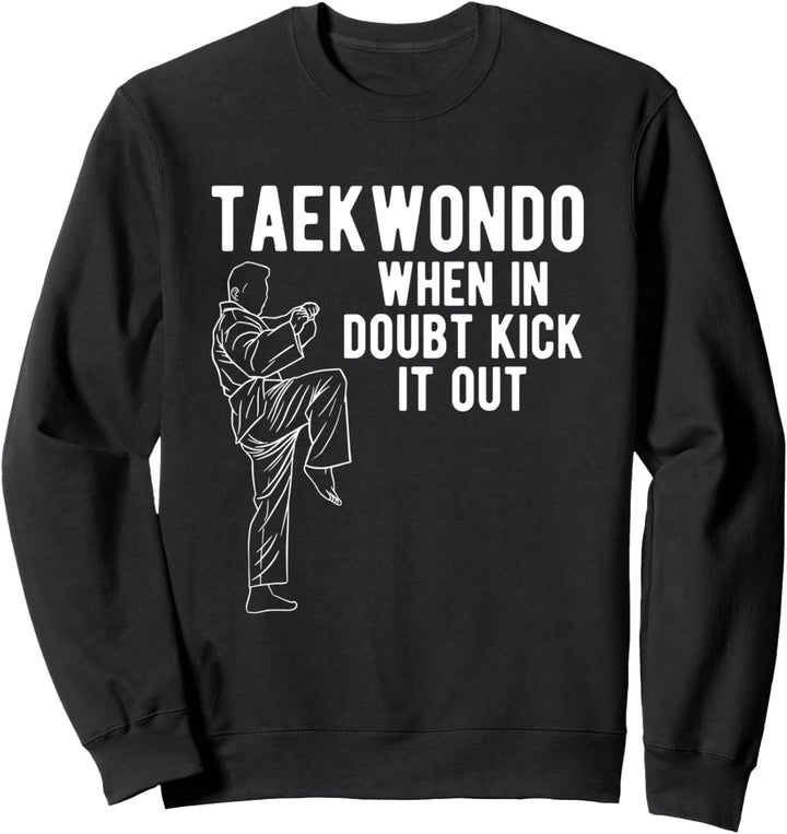 Taekwondo When In Doubt Kick It Out Tae Kwon Do Kämpfer Sweatshirt
