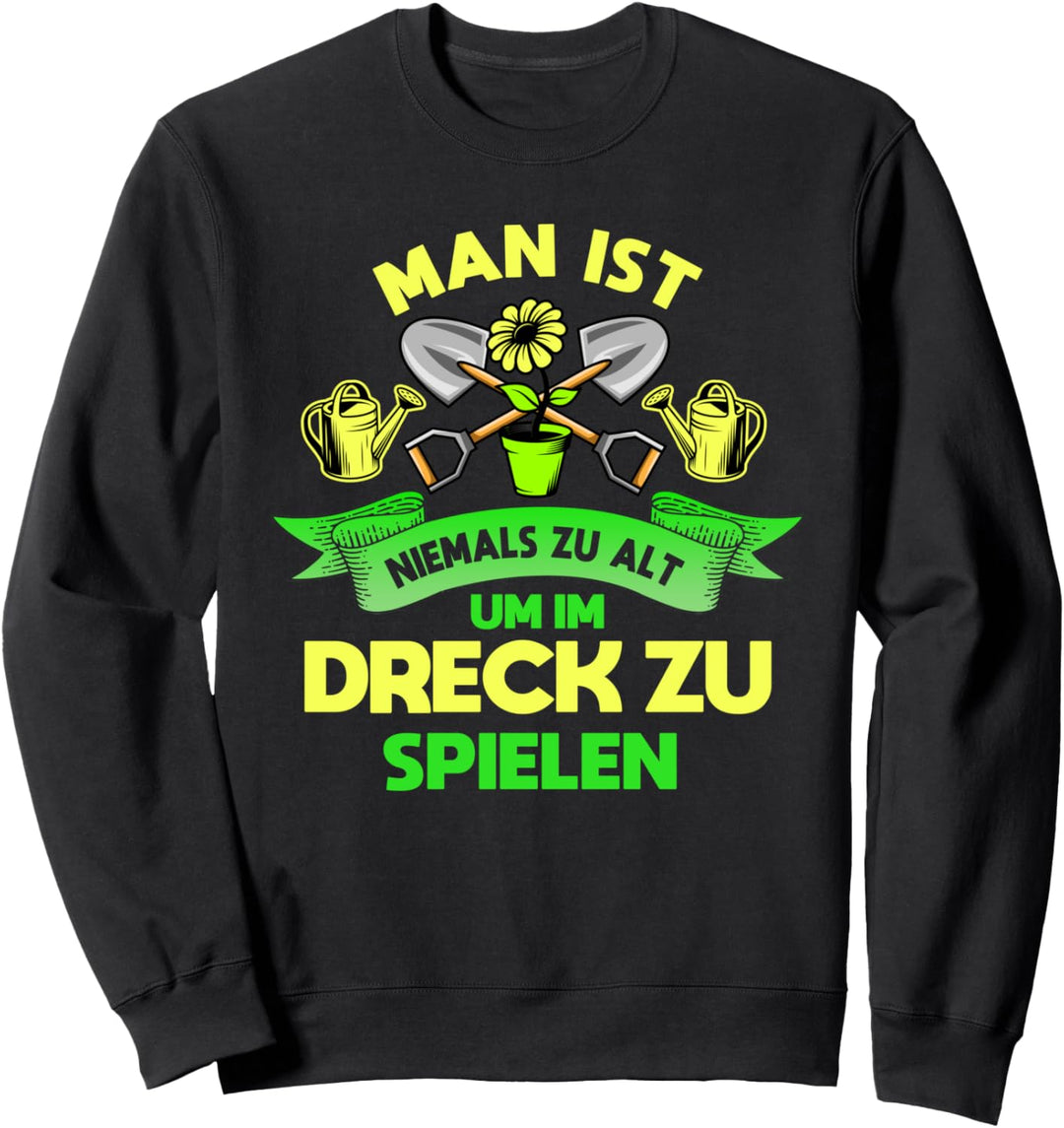 Man ist nie zu alt, im Dreck zu spielen, Hobbygärtner Motiv Sweatshirt