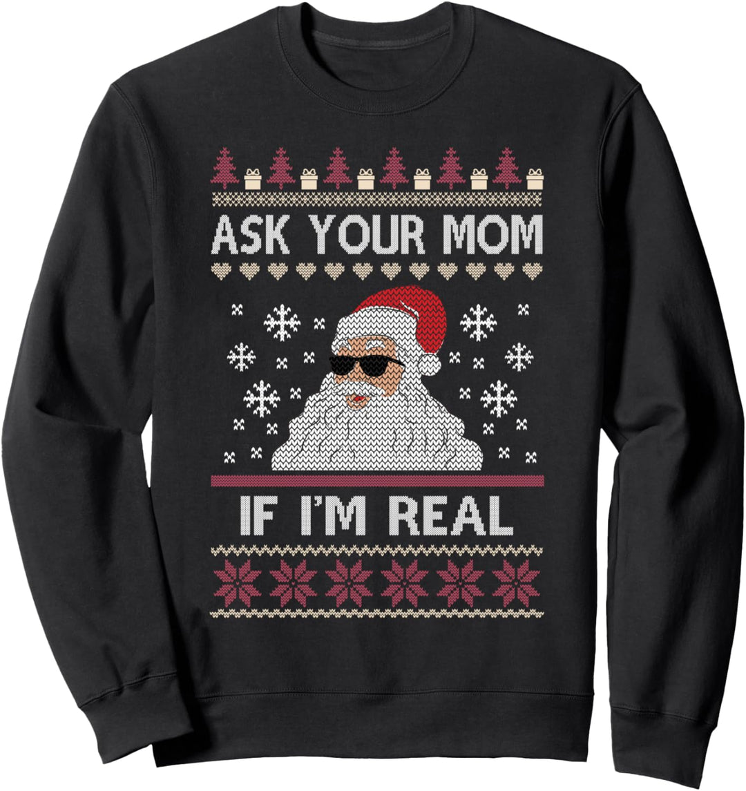 Ask Your Mom If I'm Real Funny Santa Christmas Xmas Ugly Sweatshirt