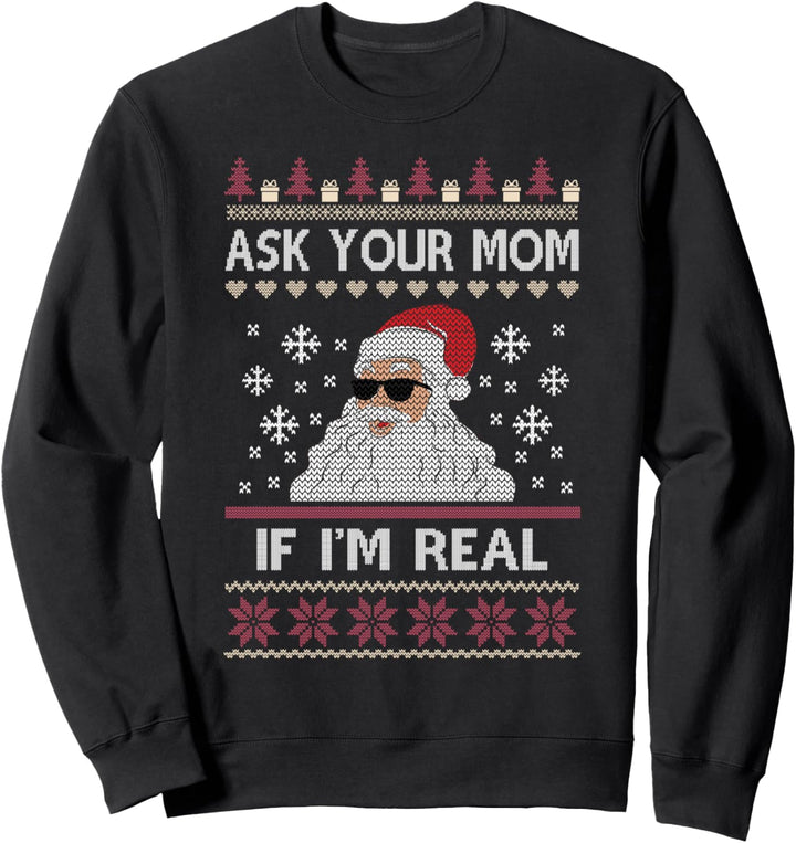 Ask Your Mom If I'm Real Funny Santa Christmas Xmas Ugly Sweatshirt