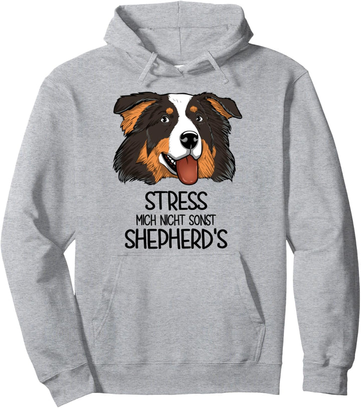 Aussie Australian Shepherd Stress Mich Nicht Sonst Shepherds Pullover Hoodie