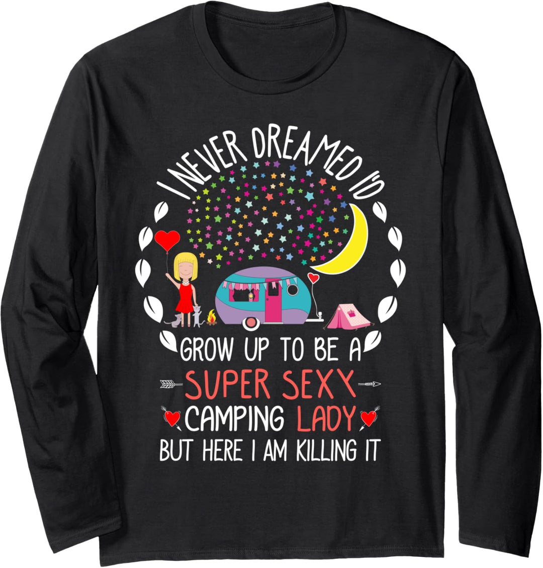 I Never Dreamed I'd Grow Up To Be A Super Sexy Camping Lady Langarmshirt