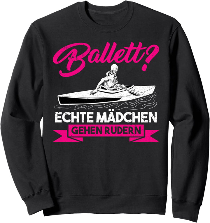 Kajak Geschenk für Damen - Ballet Echte Mädchen gehen Rudern Sweatshirt