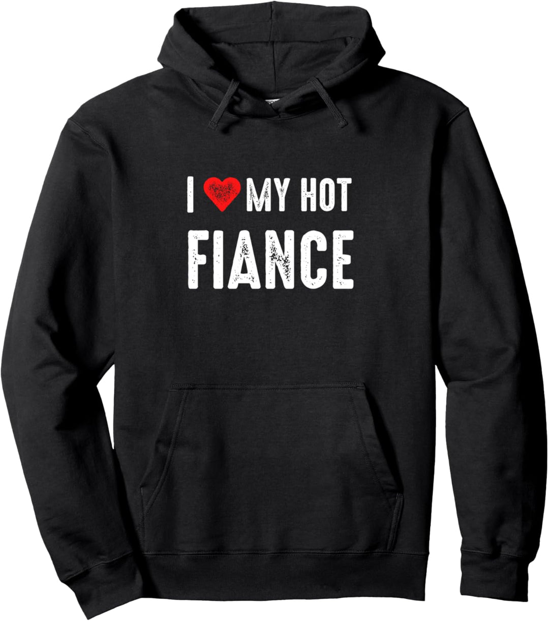 I Love My Hot Fiance Fiancee Funny Anniversary Pullover Hoodie