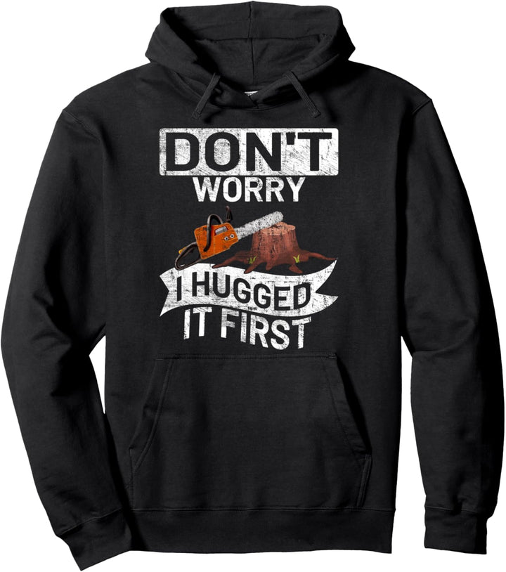 Don't worry I hugged it first Säge Motorsäge Holzfäller Pullover Hoodie