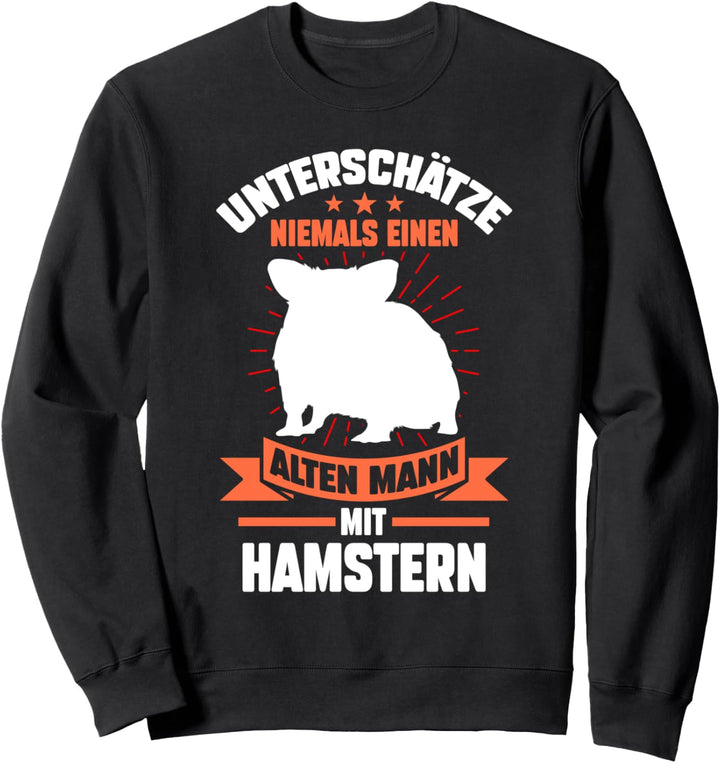Unterschätze niemals einen alten Mann mit Hamster Sweatshirt