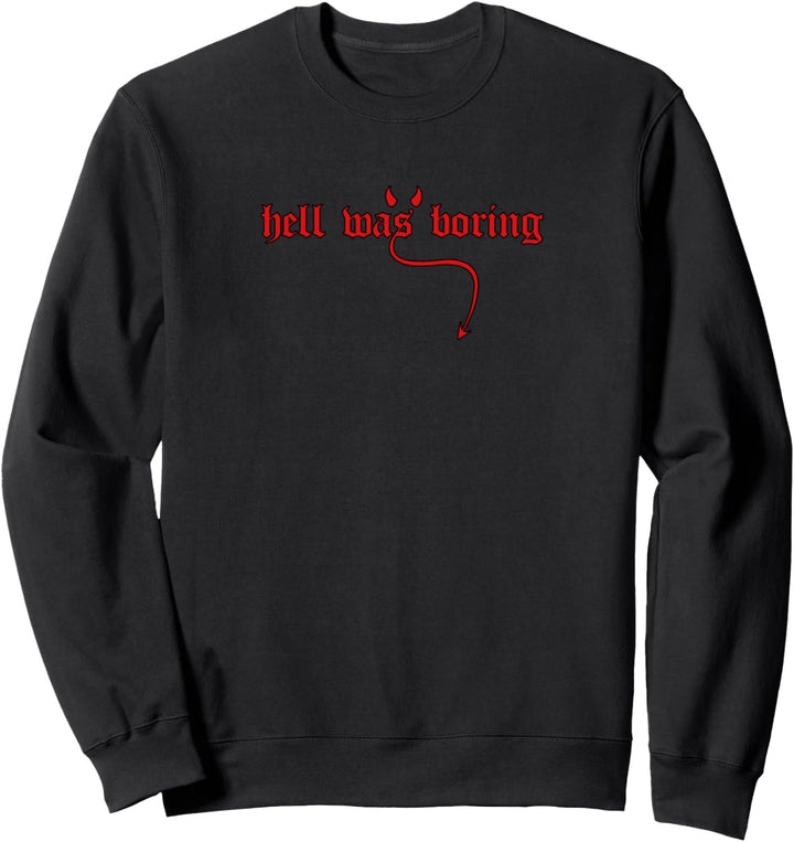 Hell Was Boring Sweatshirt