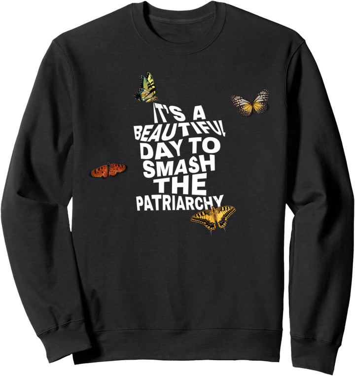 Es ist ein schöner Tag, um das Patriarchat zu zerschlagen Zitat Feminismus Sweatshirt