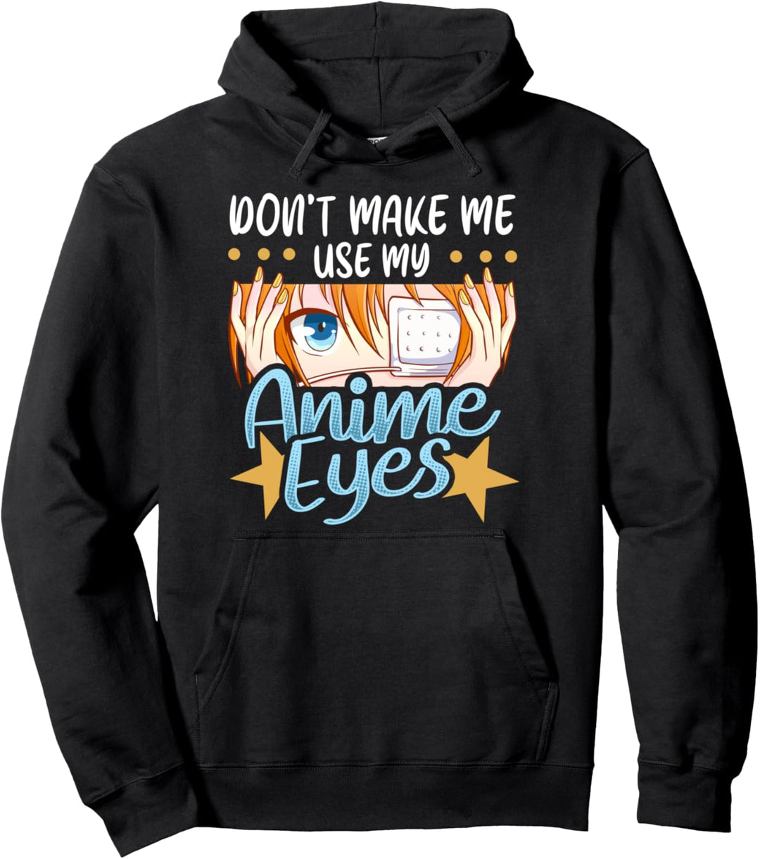 Don't Make Me Use My Anime Eyes Cute Kawaii Japanese Manga Pullover Hoodie