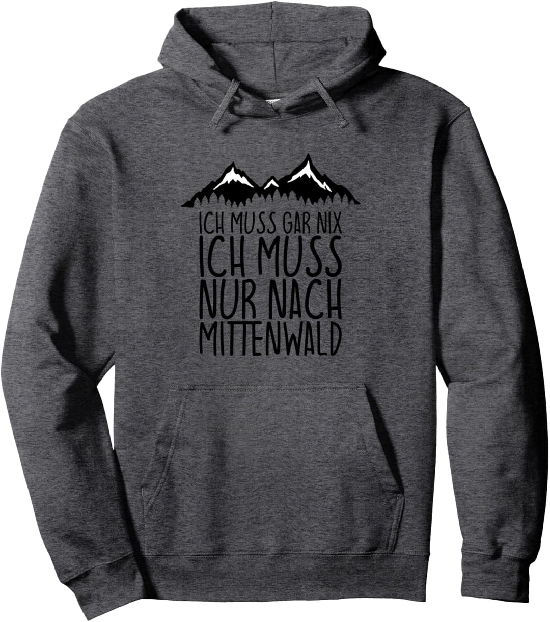 Ich muss gar nix Ich Muss nur nach MITTENWALD Pullover Hoodie
