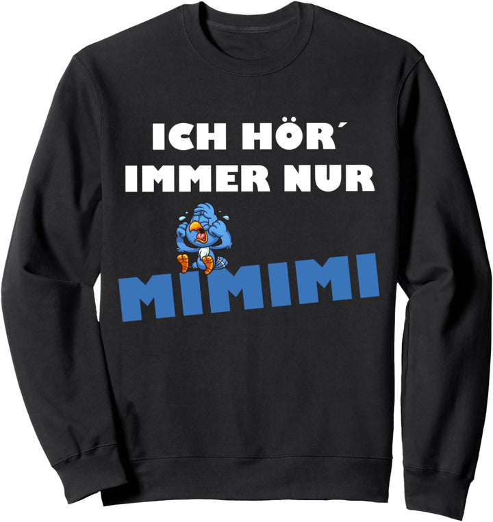 Ich Hör Immer Nur Mimimi Witziges Sprüche Sweatshirt