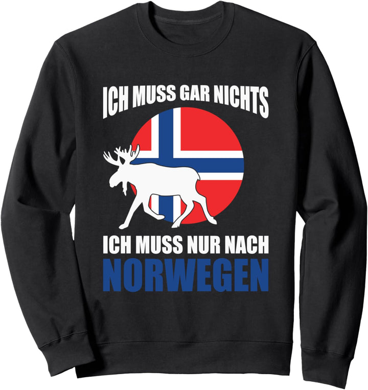 Ich Muss Gar Nichts Ich Muss Nur Nach Norwegen Reise Sweatshirt