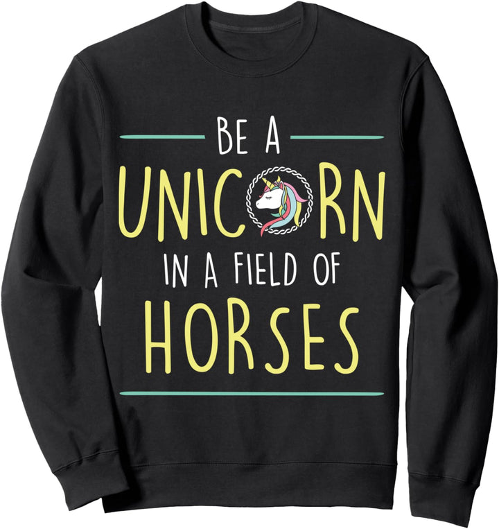 Sei ein Einhorn in einem Feld von Pferden - Einhorn Mädchen Sweatshirt