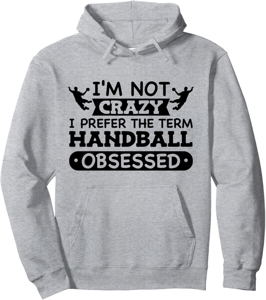 Lustig, ich bin nicht verrückt, ich bevorzuge den Begriff Handballbesessen Pullover Hoodie