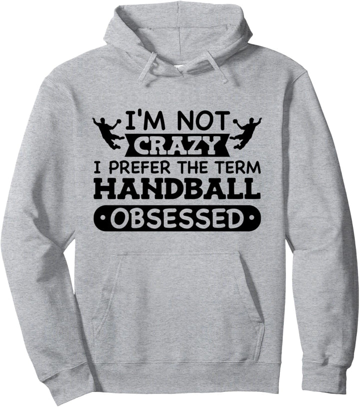 Lustig, ich bin nicht verrückt, ich bevorzuge den Begriff Handballbesessen Pullover Hoodie