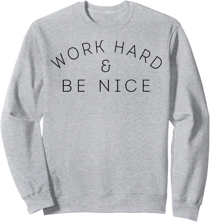 Work Hard & Be Nice Positive Inspiration Sweatshirt