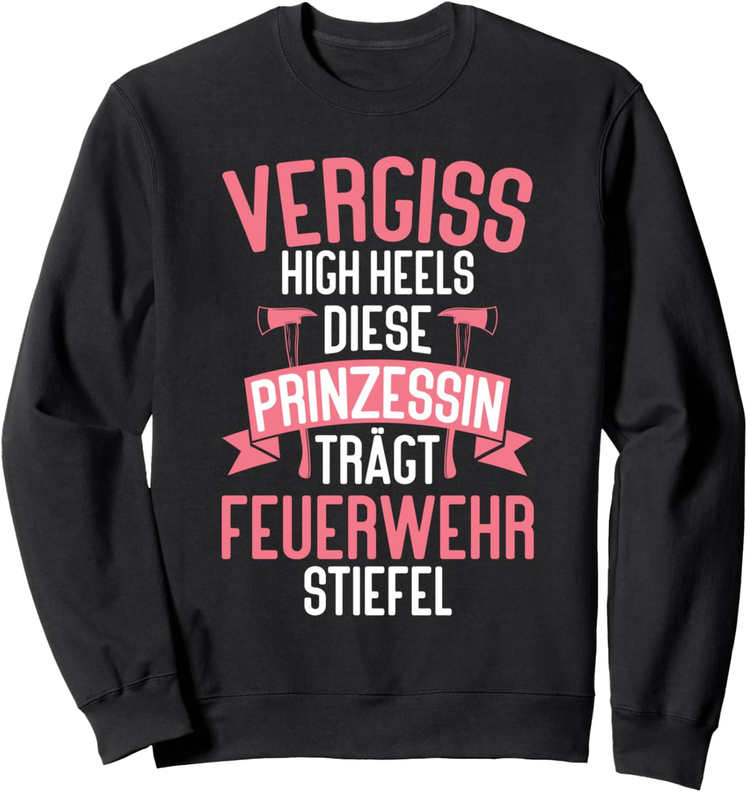 Vergiss Die High Heels Prinzessin Trägt Feuerwehrstiefel Sweatshirt