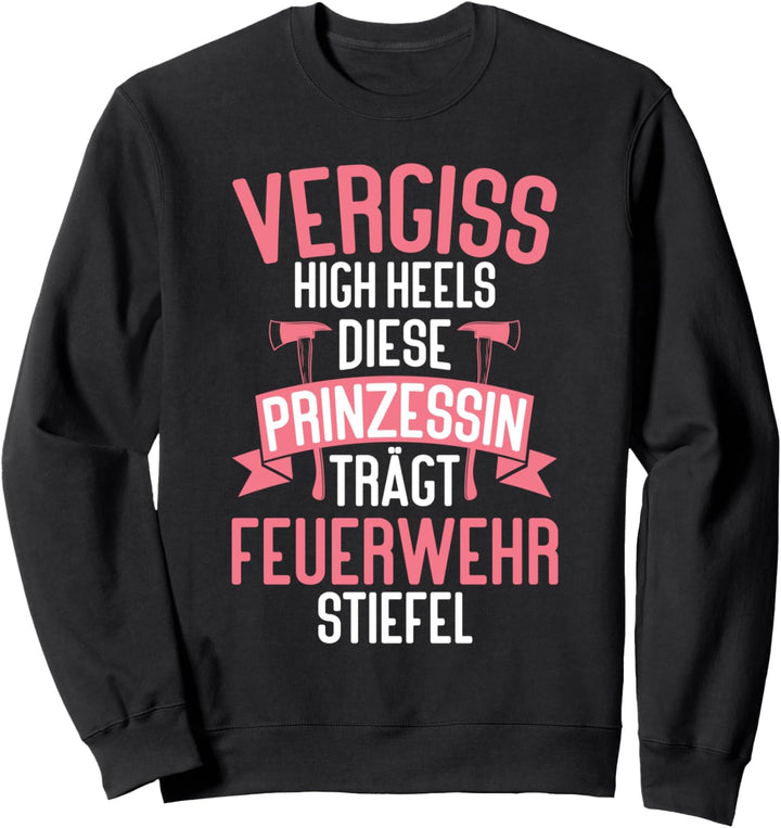 Vergiss Die High Heels Prinzessin Trägt Feuerwehrstiefel Sweatshirt