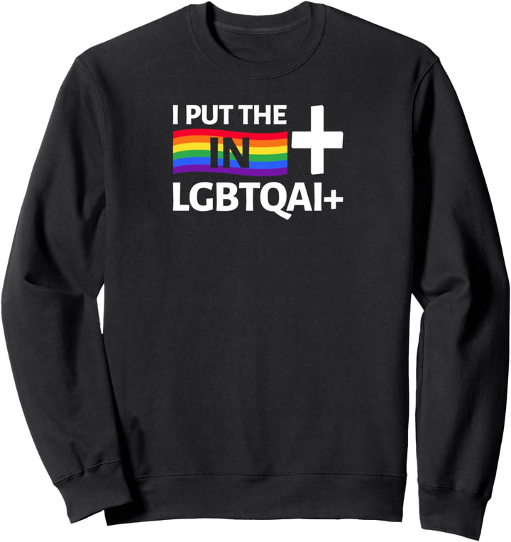 I put the + in LGBTQAI+ Homo Outfit LGBT Gay Homosexualität Sweatshirt