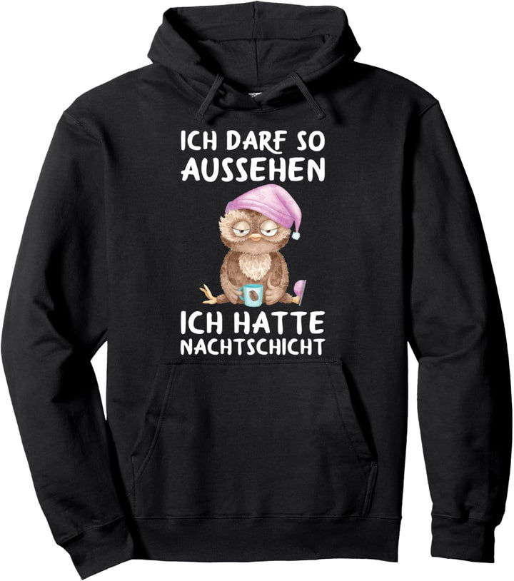 Ich Darf So Aussehen Ich Hatte Nachtschicht Kaffee Eule Pullover Hoodie