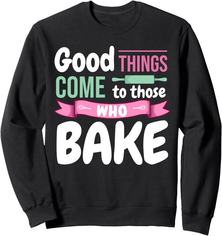 Lustiger Konditor Bäcker Pâtissier Backen I Gute Dinge Sweatshirt