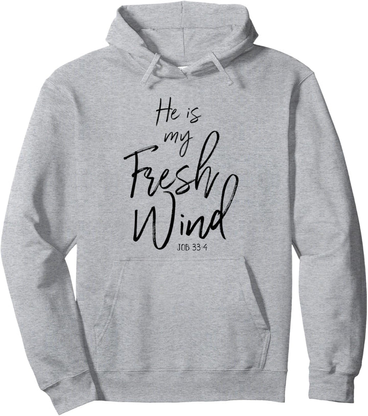 He Is My Fresh Wind Jesus Job 33:4 Holy Spirit Power Faith Pullover Hoodie