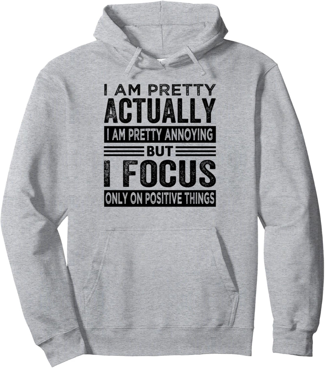 I Am Pretty Actually I Am Pretty Annoying But I Focus Pullover Hoodie