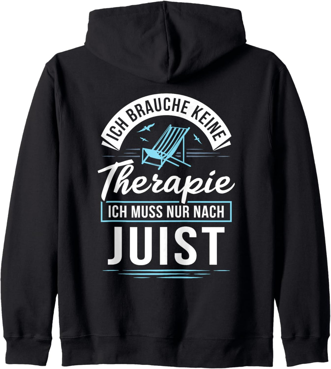 Ich brauche keine Therapie ich muss nur nach Juist - Nordsee Kapuzenjacke