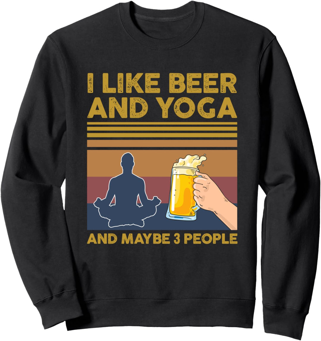 I Like Beer and Yoga and Maybe 3 People Funny Gift Sweatshirt